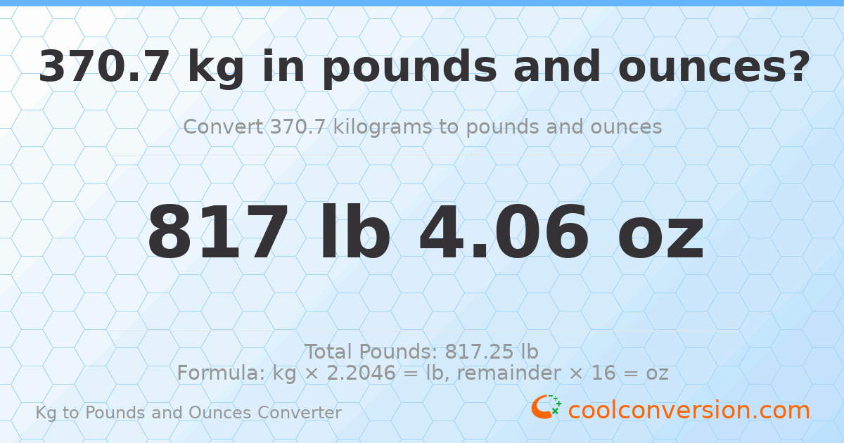 370.7 kg to lbs and oz — 370.7 kg = 817 lb 4.06 oz