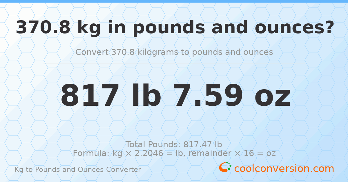 370.8 kg to lbs and oz — 370.8 kg = 817 lb 7.59 oz
