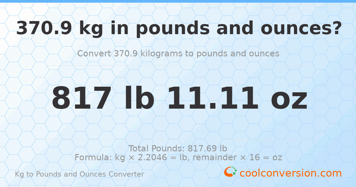370.9 kg to lbs and oz — 370.9 kg = 817 lb 11.11 oz