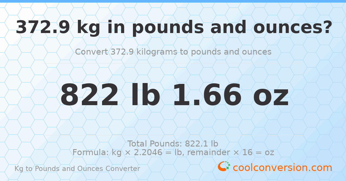 372.9 kg to lbs and oz — 372.9 kg = 822 lb 1.66 oz