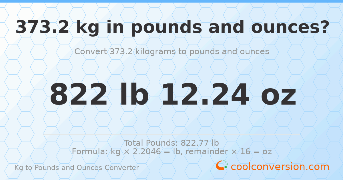 373.2 kg to lbs and oz — 373.2 kg = 822 lb 12.24 oz