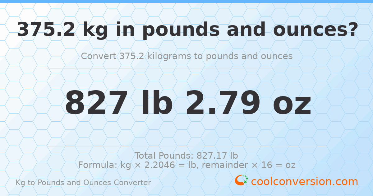 375.2 kg to lbs and oz — 375.2 kg = 827 lb 2.79 oz