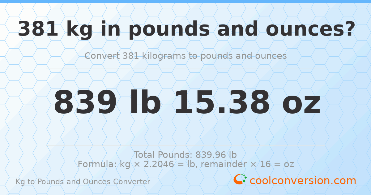 381 kg to lbs and oz — 381 kg = 839 lb 15.38 oz