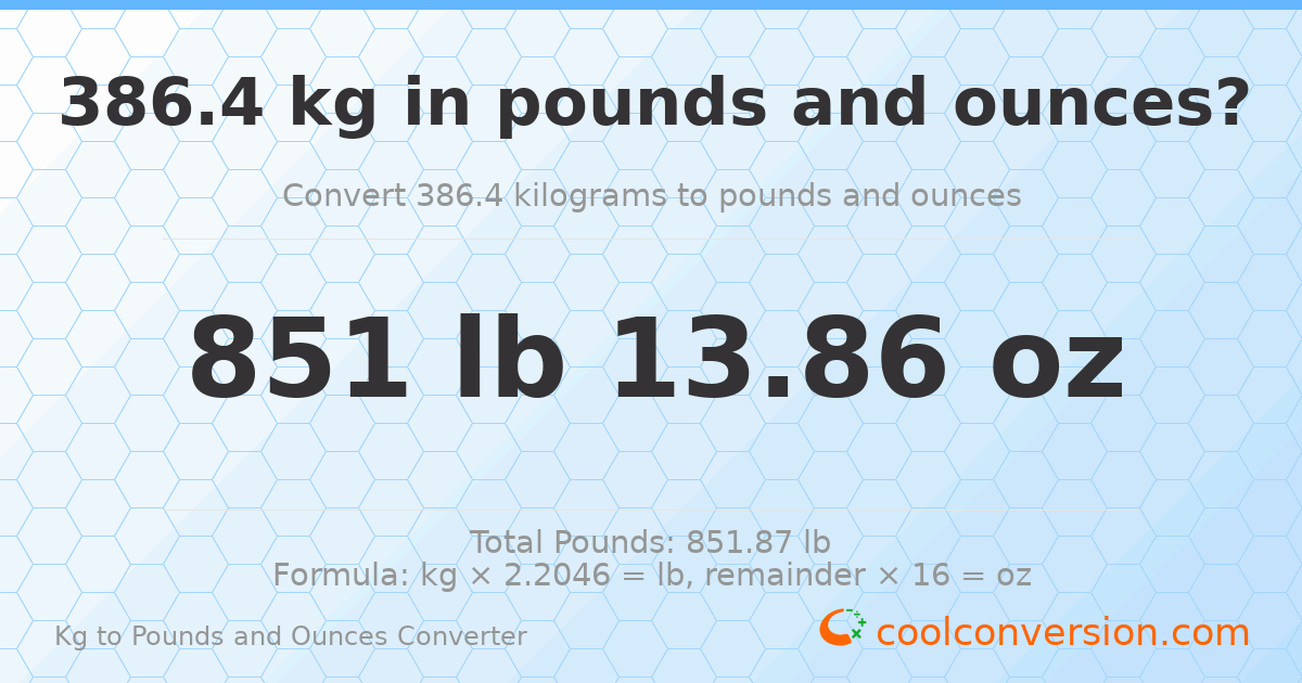 386.4 kg to lbs and oz — 386.4 kg = 851 lb 13.86 oz