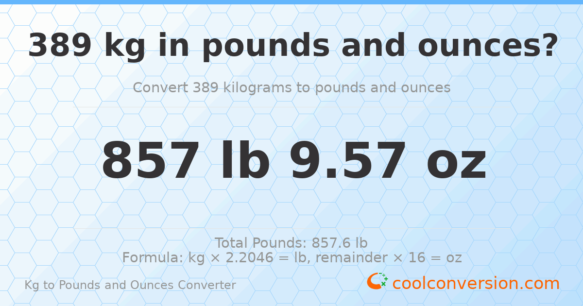 389 kg to lbs and oz — 389 kg = 857 lb 9.57 oz