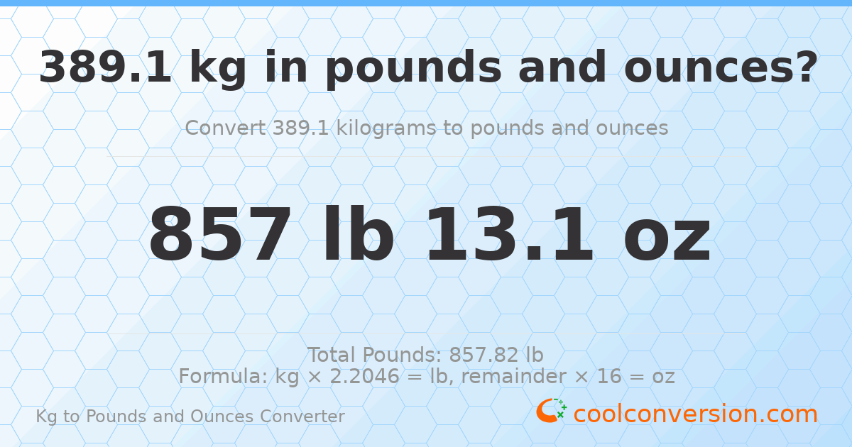 389.1 kg to lbs and oz — 389.1 kg = 857 lb 13.1 oz