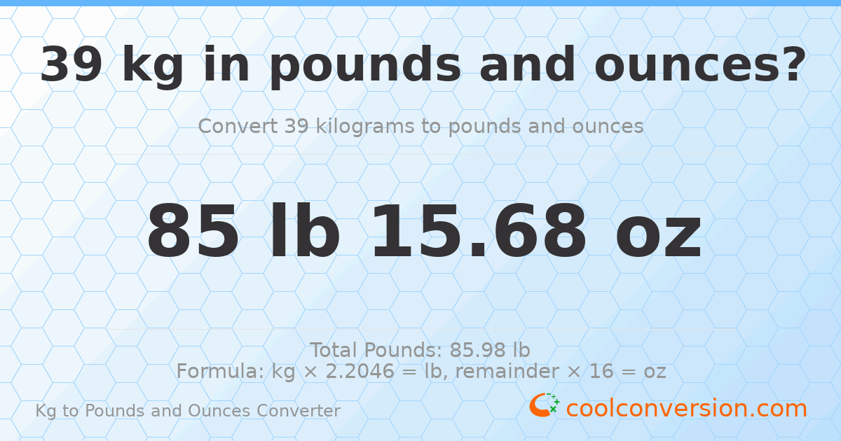 39 kg to lbs and oz — 39 kg = 85 lb 15.68 oz
