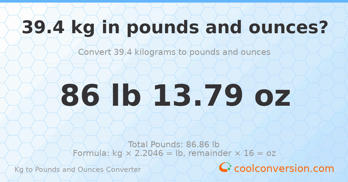 39.4 kg to lbs and oz — 39.4 kg = 86 lb 13.79 oz