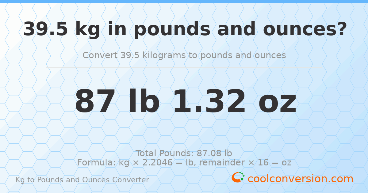 39.5 kg to lbs and oz — 39.5 kg = 87 lb 1.32 oz