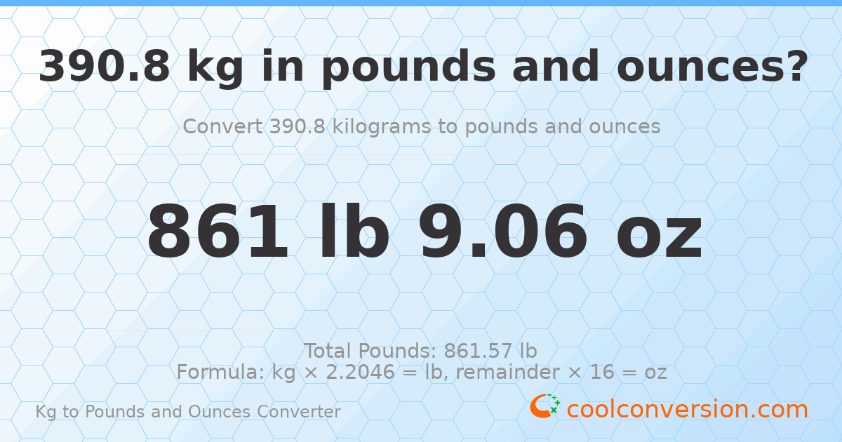 390.8 kg to lbs and oz — 390.8 kg = 861 lb 9.06 oz