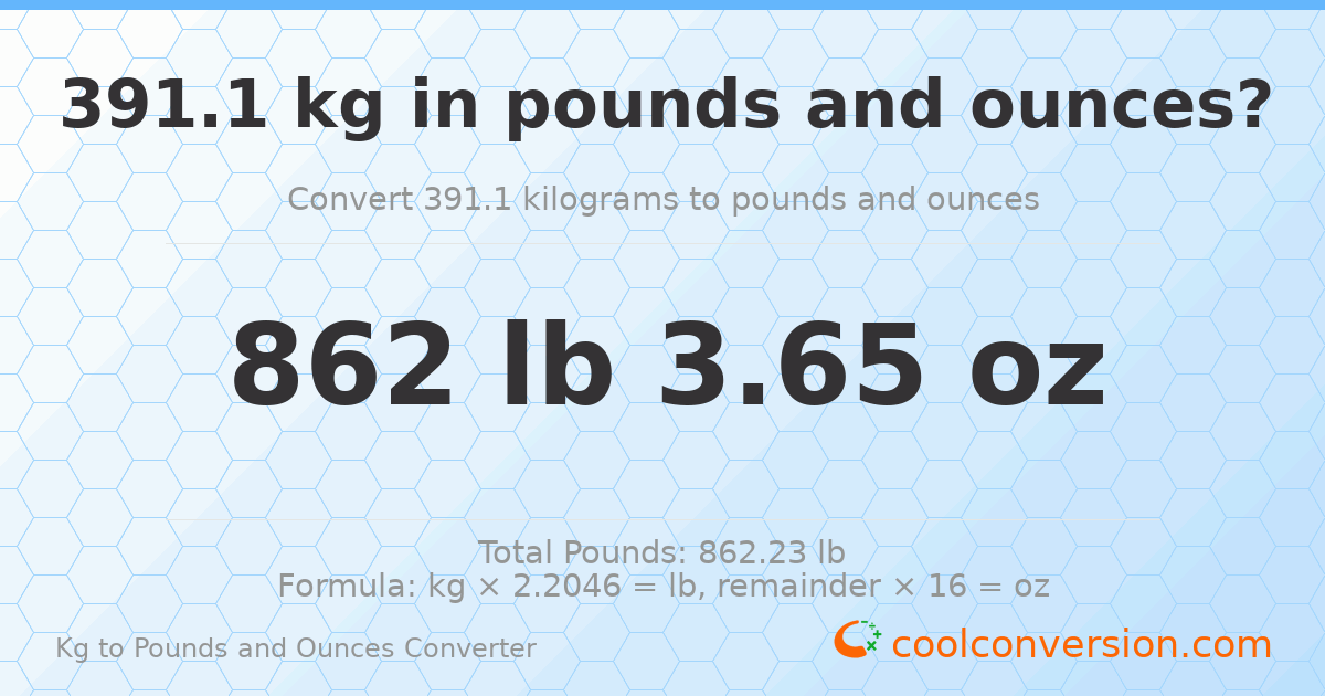 391.1 kg to lbs and oz — 391.1 kg = 862 lb 3.65 oz
