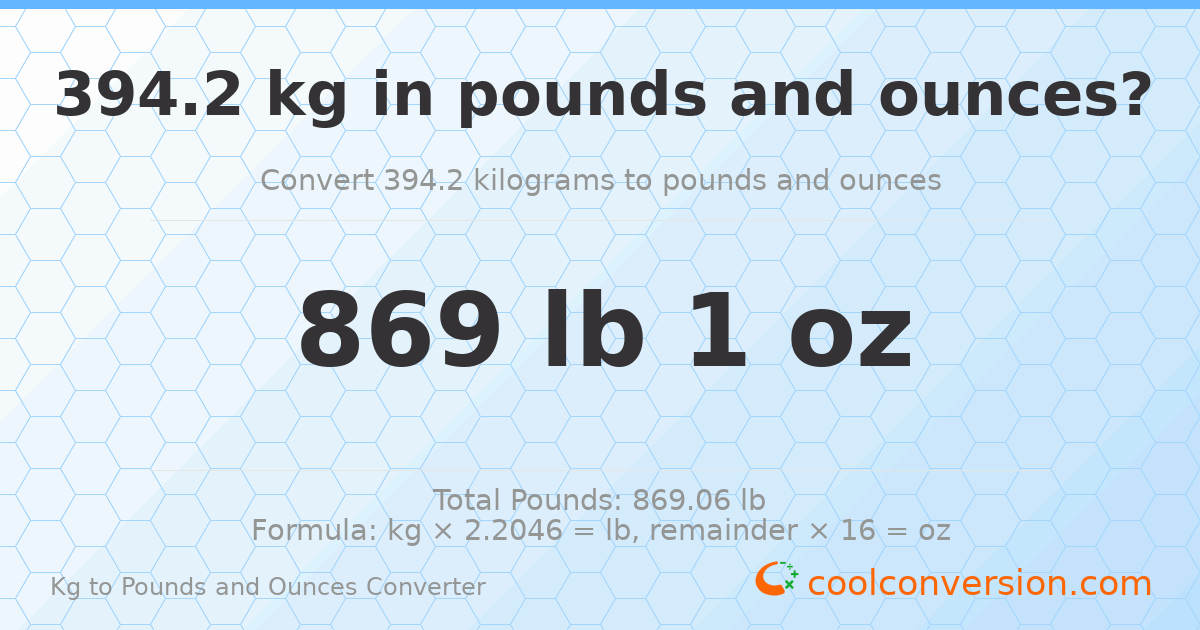 394.2 kg to lbs and oz — 394.2 kg = 869 lb 1 oz