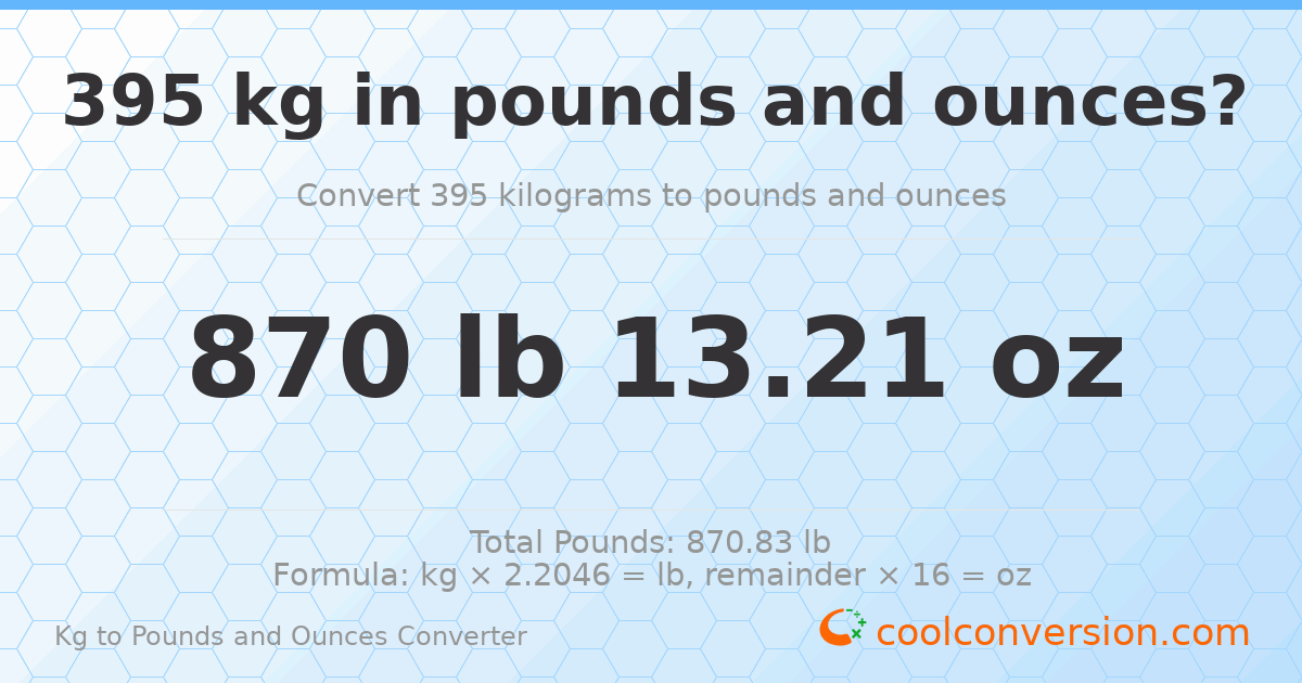 395 kg to lbs and oz — 395 kg = 870 lb 13.21 oz