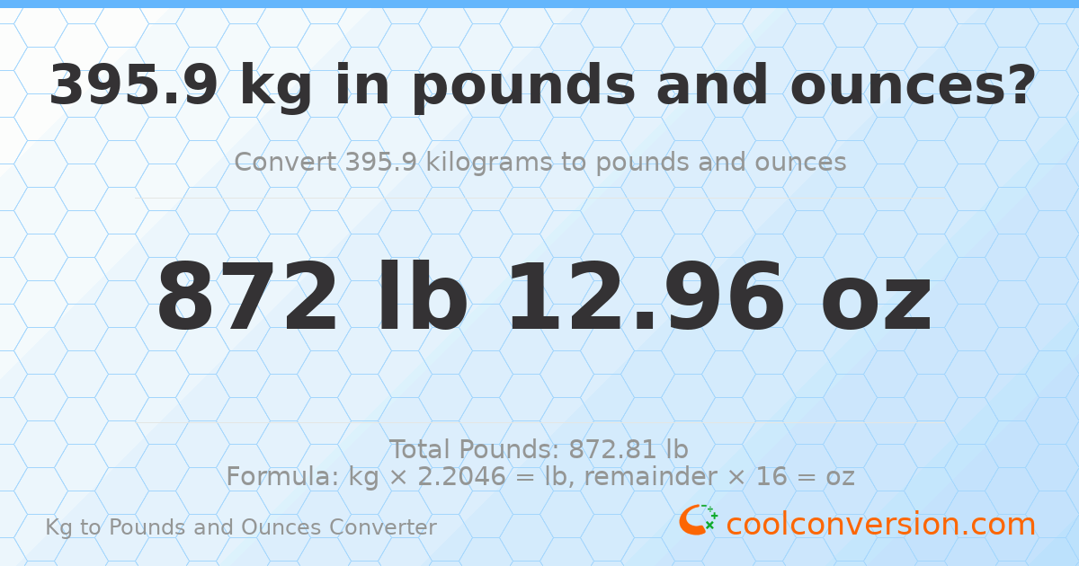 395.9 kg to lbs and oz — 395.9 kg = 872 lb 12.96 oz