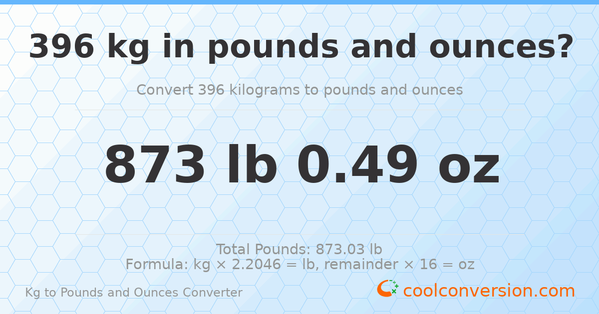 396 kg to lbs and oz — 396 kg = 873 lb 0.49 oz