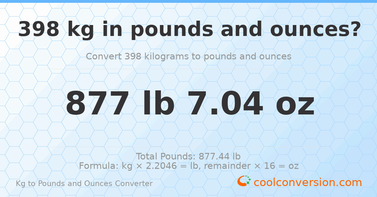 398 kg to lbs and oz — 398 kg = 877 lb 7.04 oz
