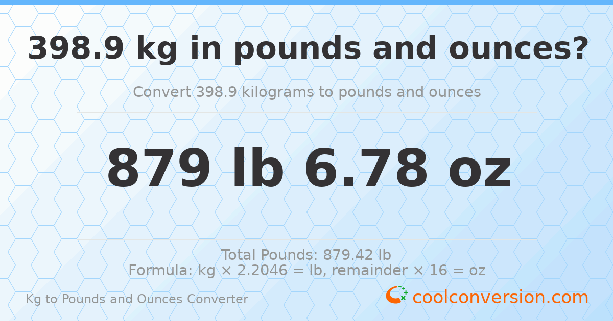 398.9 kg to lbs and oz — 398.9 kg = 879 lb 6.78 oz