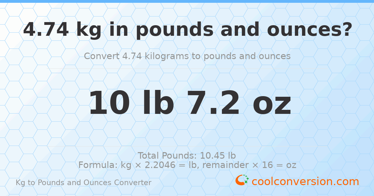 4.74 kg to lbs and oz — 4.74 kg = 10 lb 7.2 oz