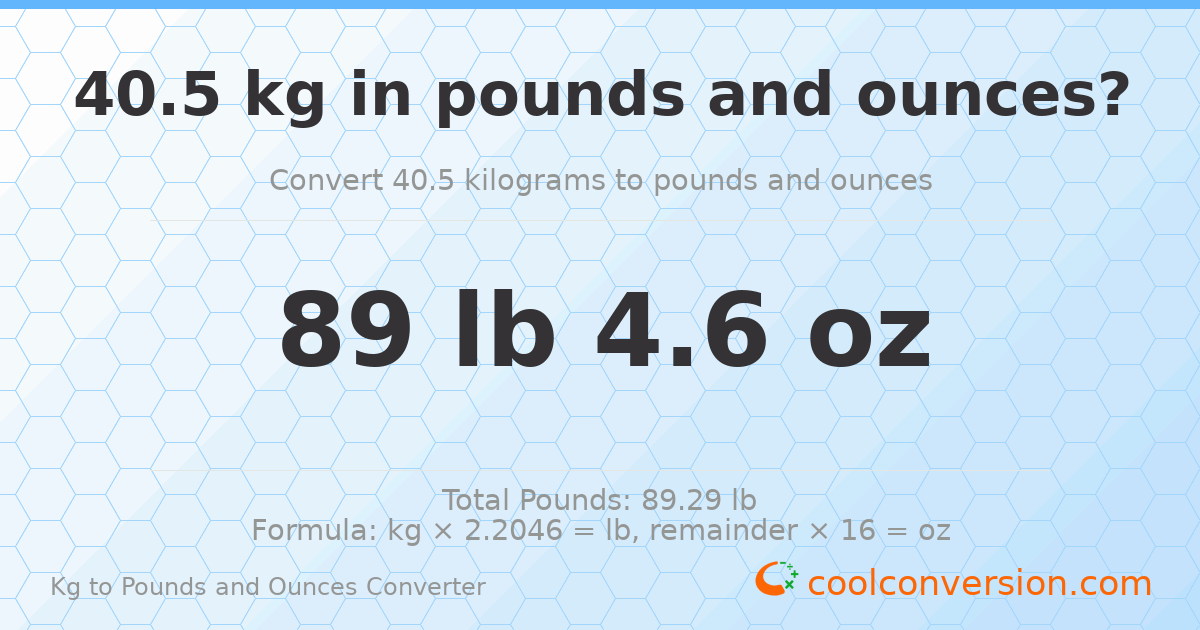 40.5 kg to lbs and oz — 40.5 kg = 89 lb 4.6 oz