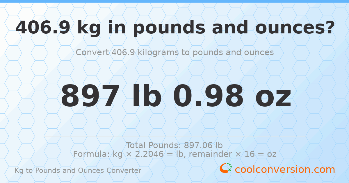 406.9 kg to lbs and oz — 406.9 kg = 897 lb 0.98 oz