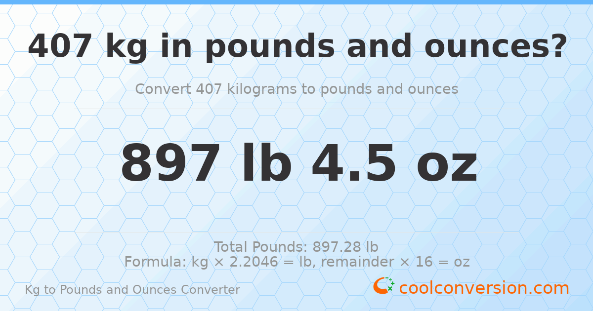 407 kg to lbs and oz — 407 kg = 897 lb 4.5 oz