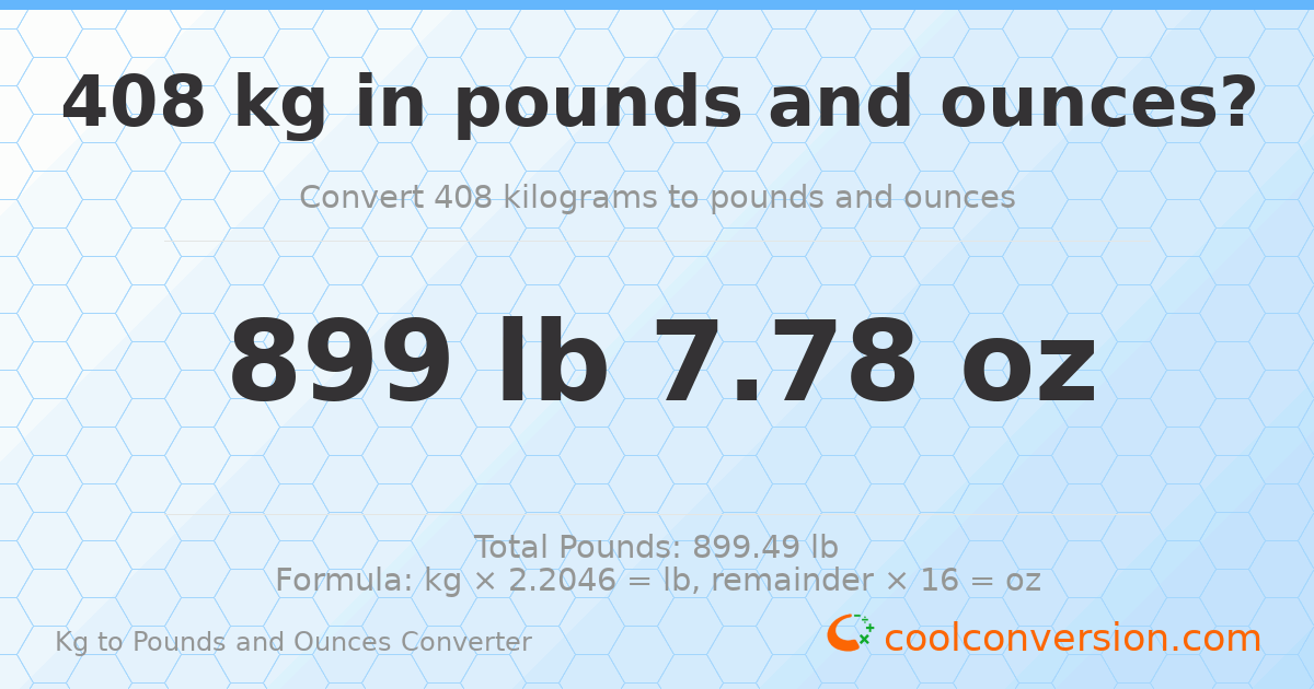 408 kg to lbs and oz — 408 kg = 899 lb 7.78 oz