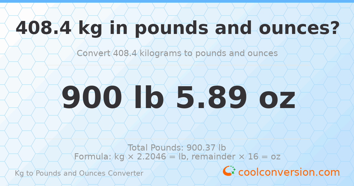 408.4 kg to lbs and oz — 408.4 kg = 900 lb 5.89 oz