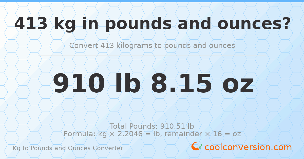 413 kg to lbs and oz — 413 kg = 910 lb 8.15 oz