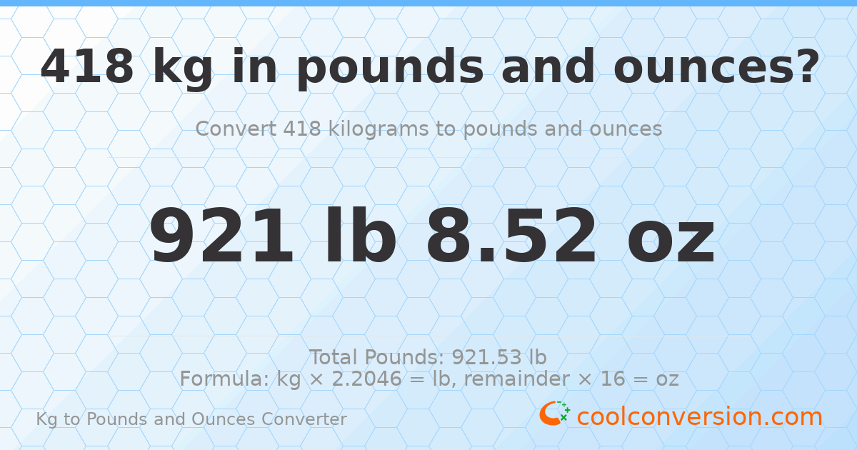 418 kg to lbs and oz — 418 kg = 921 lb 8.52 oz