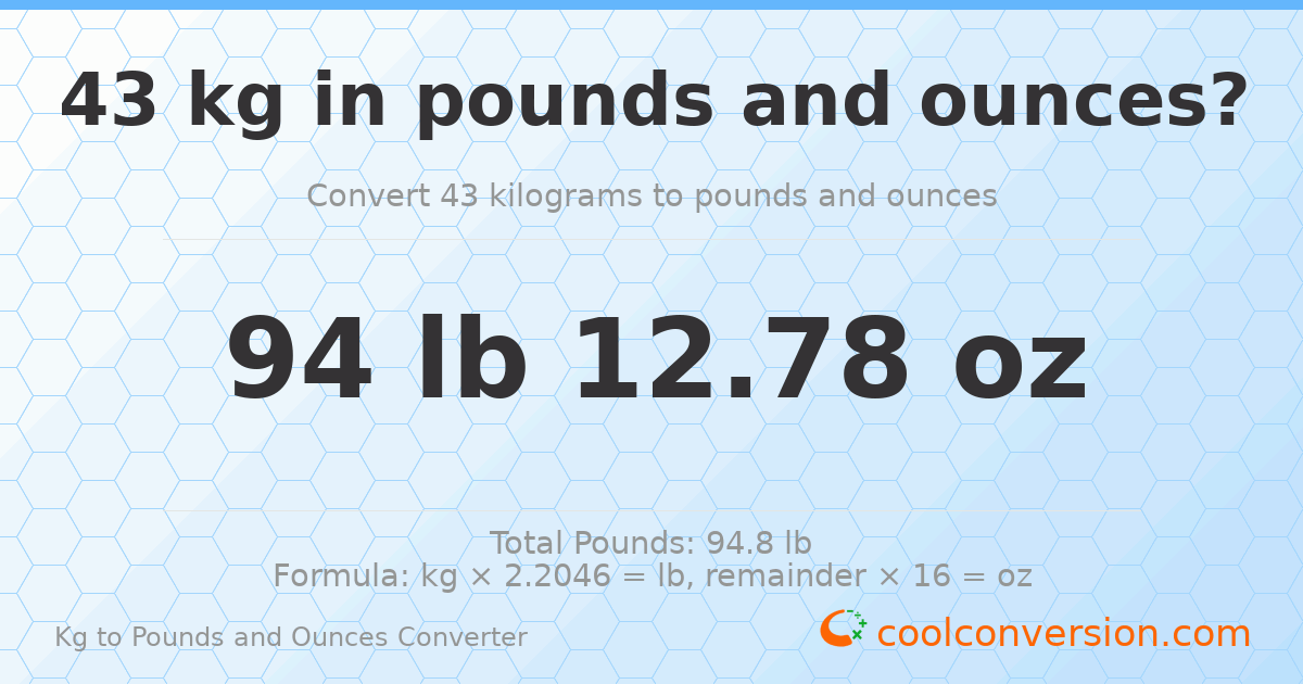 43 kg to lbs and oz — 43 kg = 94 lb 12.78 oz