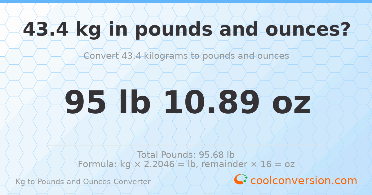 43.4 kg to lbs and oz — 43.4 kg = 95 lb 10.89 oz