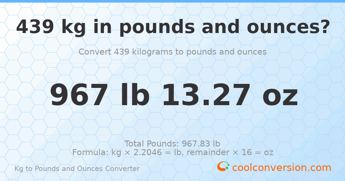 439 kg to lbs and oz — 439 kg = 967 lb 13.27 oz