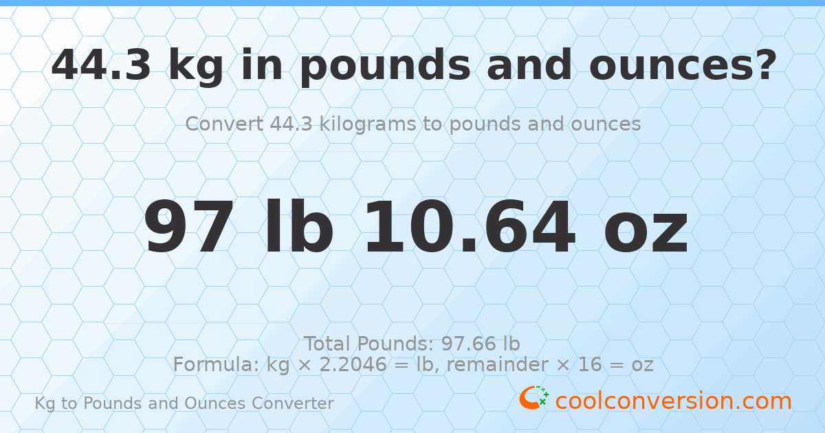44.3 kg to lbs and oz — 44.3 kg = 97 lb 10.64 oz