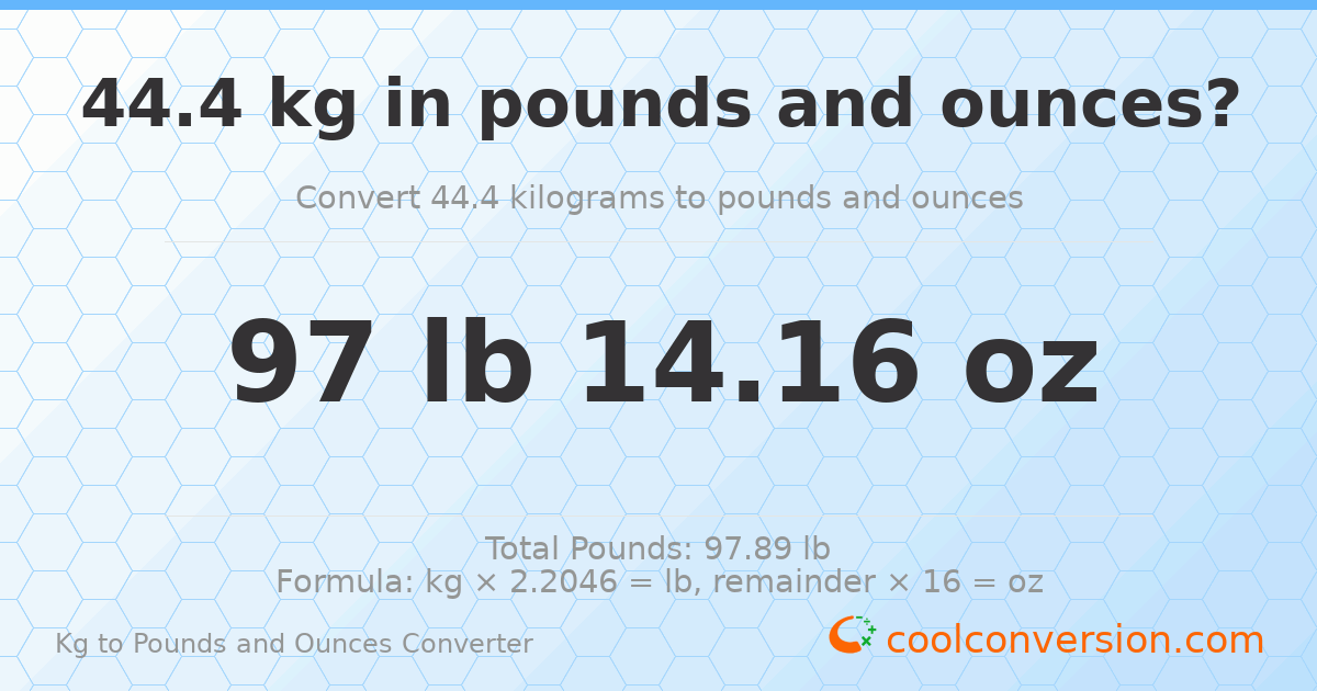 44.4 kg to lbs and oz — 44.4 kg = 97 lb 14.16 oz