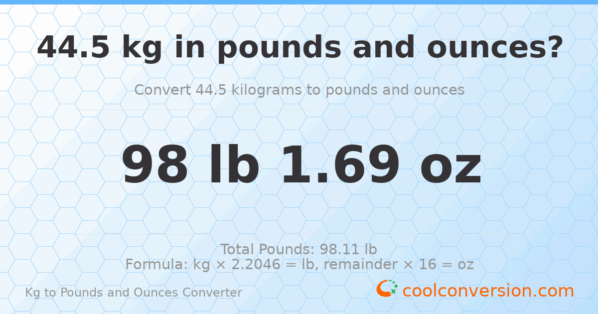 44.5 kg to lbs and oz — 44.5 kg = 98 lb 1.69 oz
