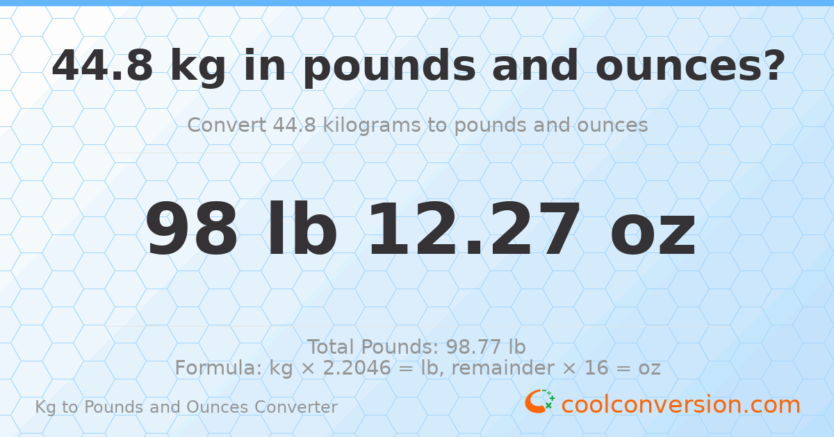 44.8 kg to lbs and oz — 44.8 kg = 98 lb 12.27 oz