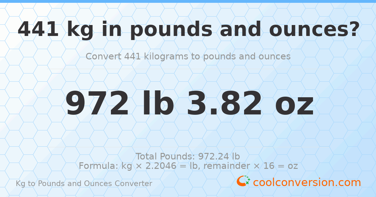 441 kg to lbs and oz — 441 kg = 972 lb 3.82 oz