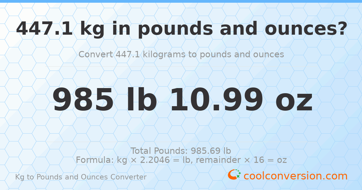 447.1 kg to lbs and oz — 447.1 kg = 985 lb 10.99 oz