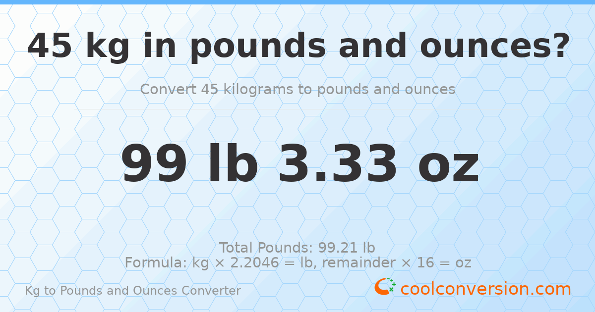 45 kg to lbs and oz — 45 kg = 99 lb 3.33 oz