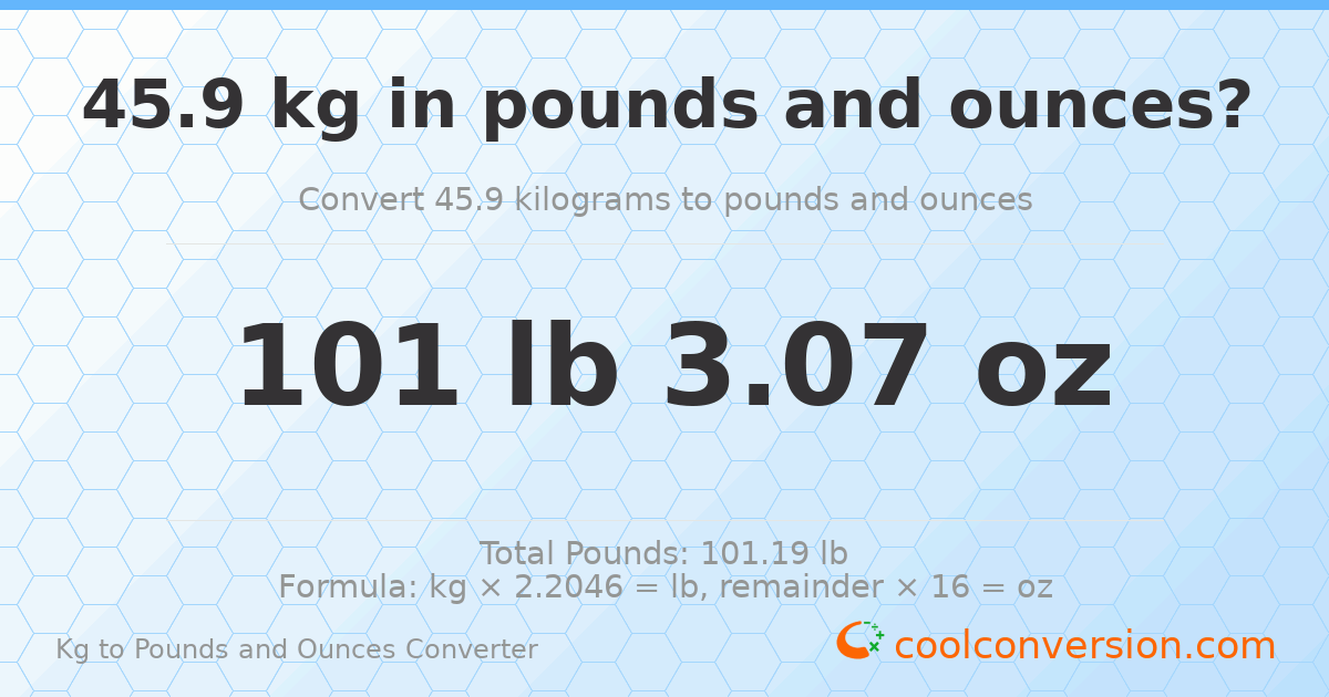 45.9 kg to lbs and oz — 45.9 kg = 101 lb 3.07 oz