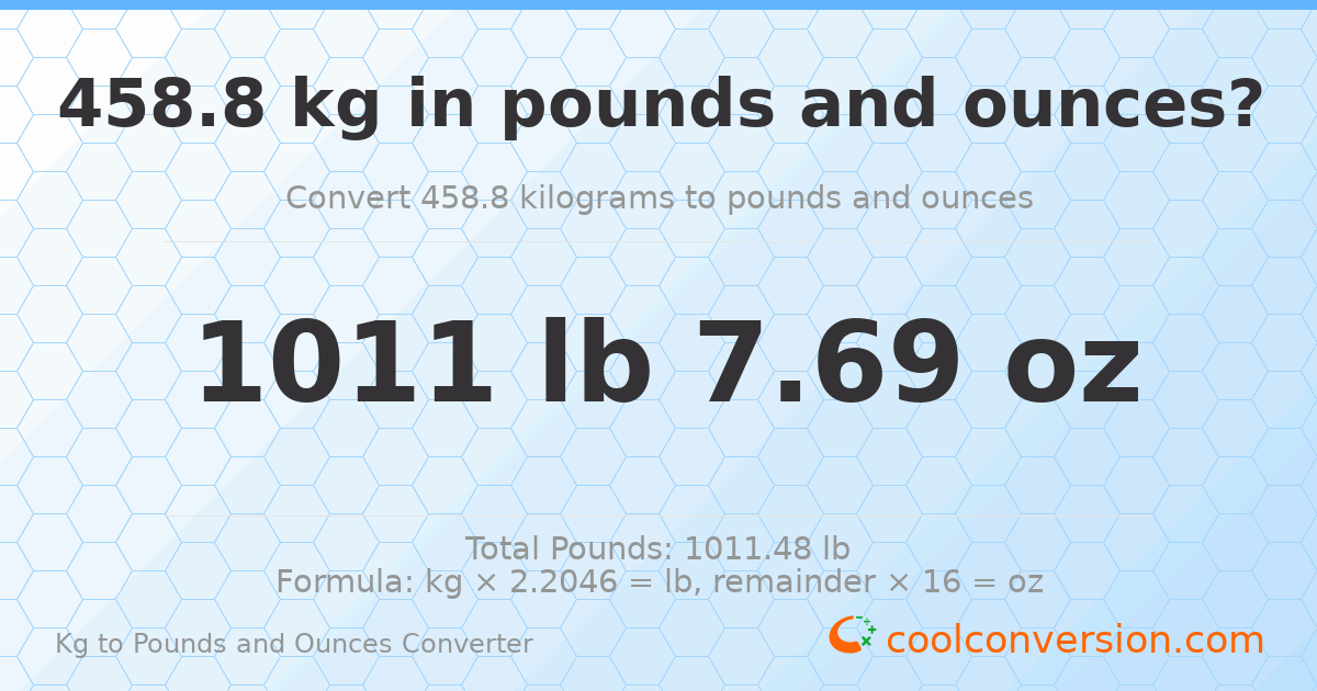 458.8 kg to lbs and oz — 458.8 kg = 1011 lb 7.69 oz