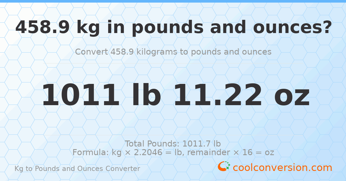 458.9 kg to lbs and oz — 458.9 kg = 1011 lb 11.22 oz