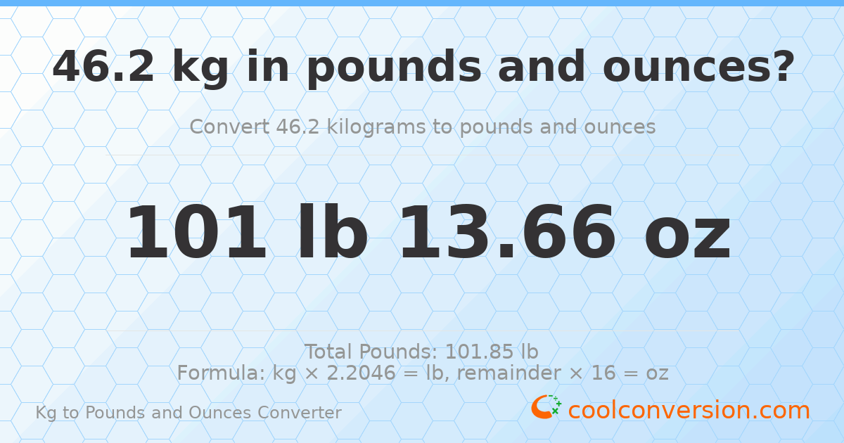 46.2 kg to lbs and oz — 46.2 kg = 101 lb 13.66 oz