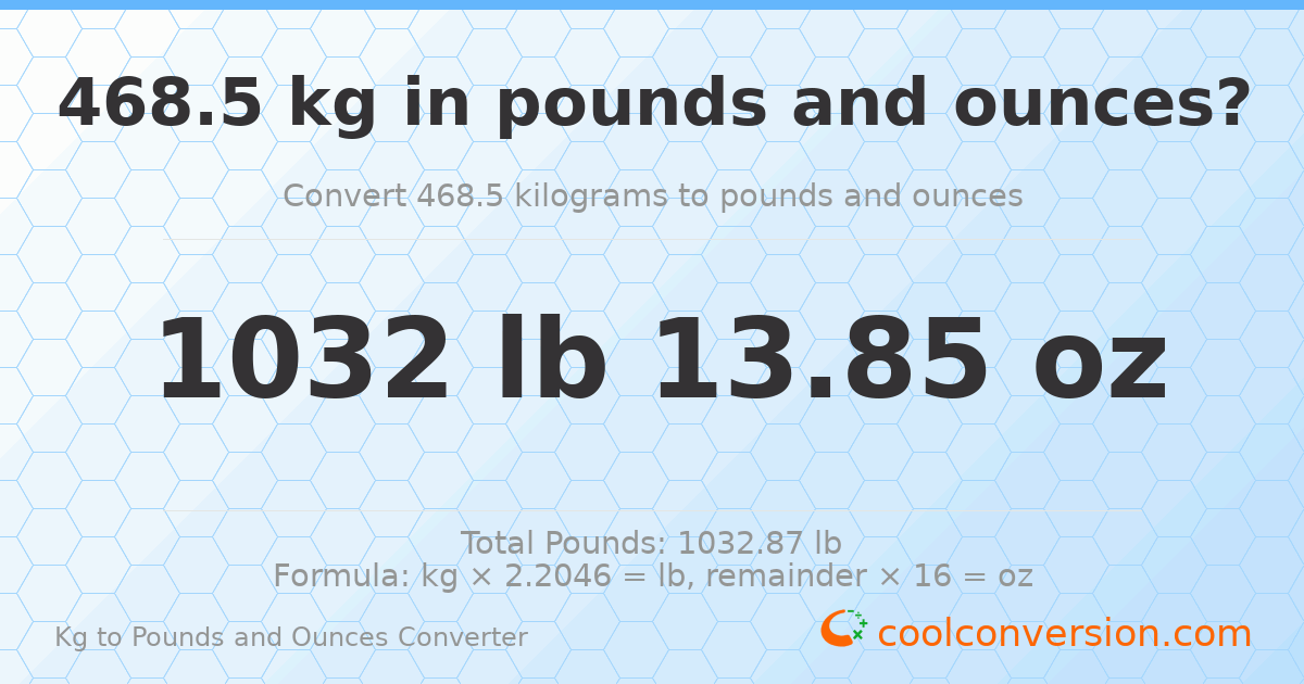 468.5 kg to lbs and oz — 468.5 kg = 1032 lb 13.85 oz