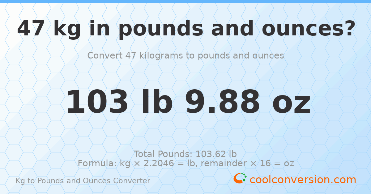 47 kg to lbs and oz — 47 kg = 103 lb 9.88 oz