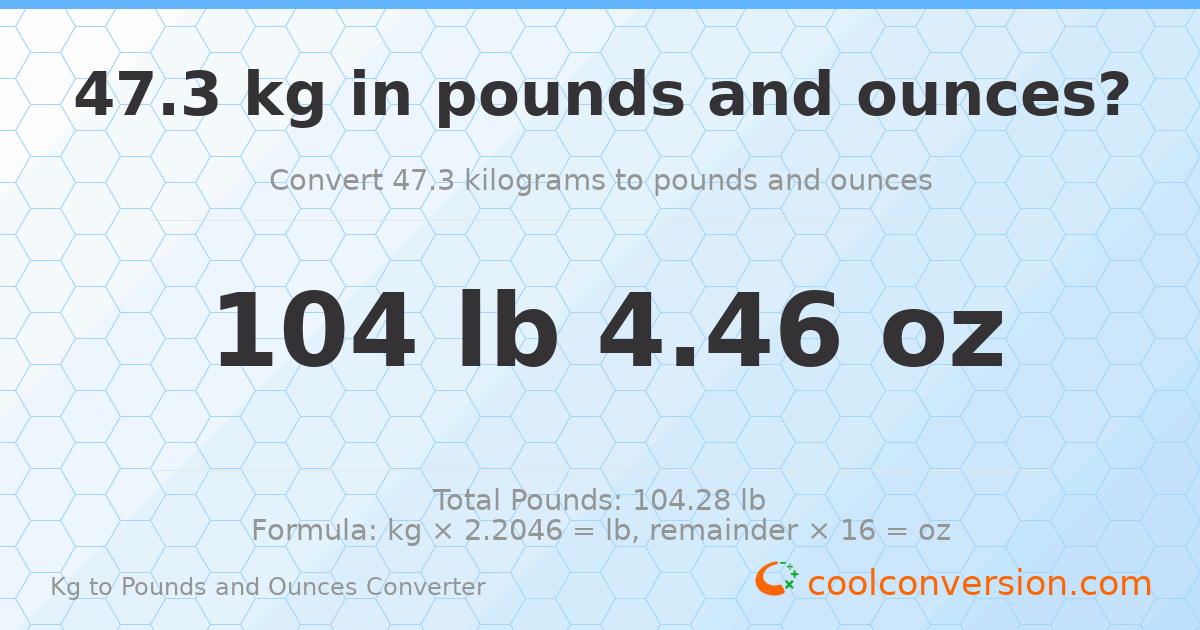 47.3 kg to lbs and oz — 47.3 kg = 104 lb 4.46 oz