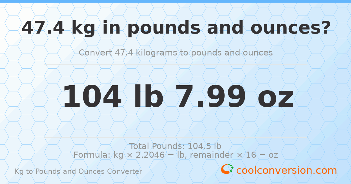 47.4 kg to lbs and oz — 47.4 kg = 104 lb 7.99 oz