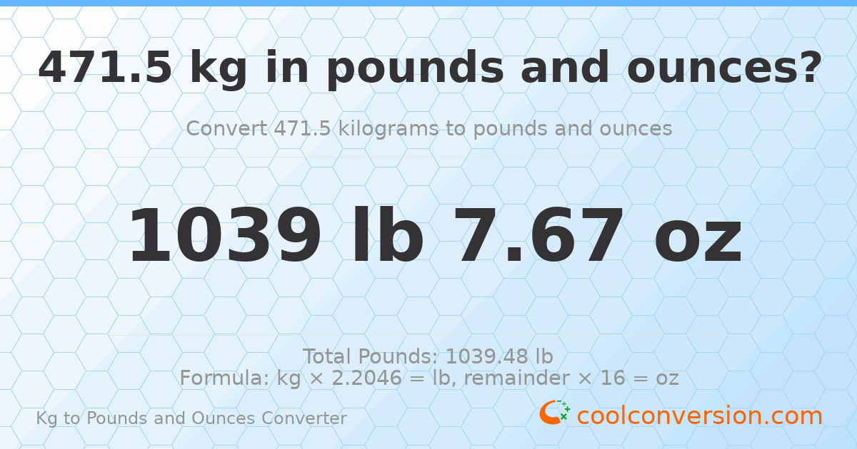 471.5 kg to lbs and oz — 471.5 kg = 1039 lb 7.67 oz