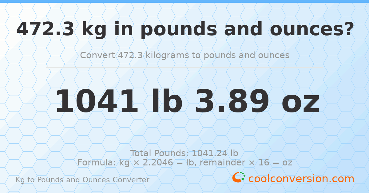 472.3 kg to lbs and oz — 472.3 kg = 1041 lb 3.89 oz
