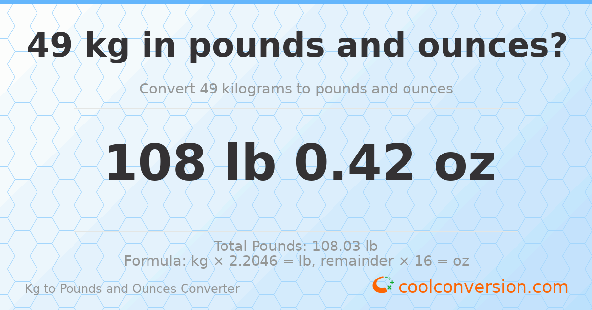 49 kg to lbs and oz — 49 kg = 108 lb 0.42 oz